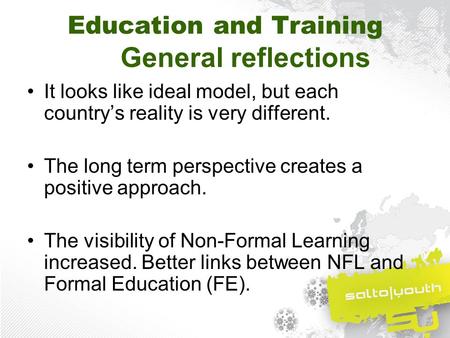 Education and Training General reflections It looks like ideal model, but each country’s reality is very different. The long term perspective creates a.