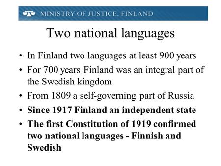 Two national languages In Finland two languages at least 900 years For 700 years Finland was an integral part of the Swedish kingdom From 1809 a self-governing.