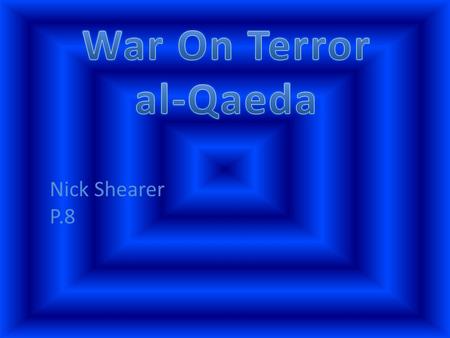 Nick Shearer P.8. al-Qaeda is an international terrorist network. Osama bin Laden ran the al-Qaeda terrorist network. al-Qaeda was responsible for the.