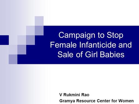 Campaign to Stop Female Infanticide and Sale of Girl Babies V Rukmini Rao Gramya Resource Center for Women.