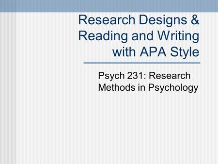Research Designs & Reading and Writing with APA Style