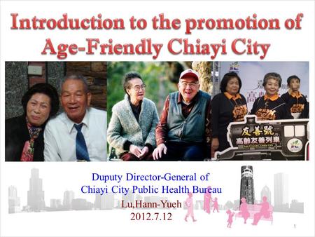 Duputy Director-General of Chiayi City Public Health Bureau Lu,Hann-Yueh 2012.7.12 1.