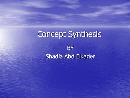 Concept Synthesis BY Shadia Abd Elkader.