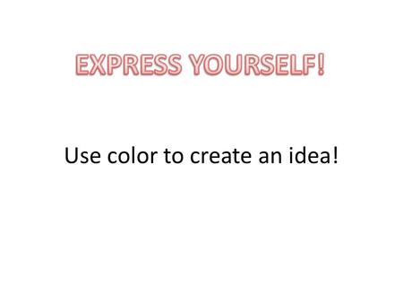 Use color to create an idea!