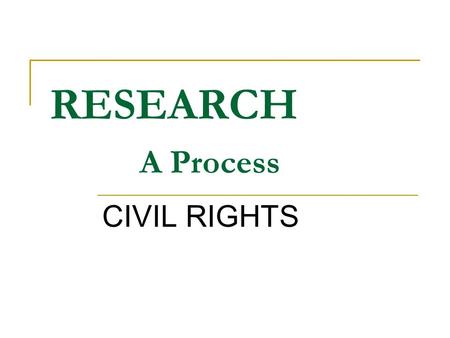 RESEARCH A Process CIVIL RIGHTS. Defining Stage Brainstorming Pick topic then brainstorm (cluster map, bullets, mapping, cubing, etc.)  Remember to keep.