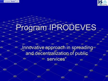 Program IPRODEVES „Innovative approach in spreading and decentralization of public services“