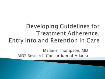 Melanie Thompson, MD AIDS Research Consortium of Atlanta.