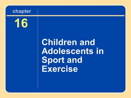 16 Children and Adolescents in Sport and Exercise chapter.