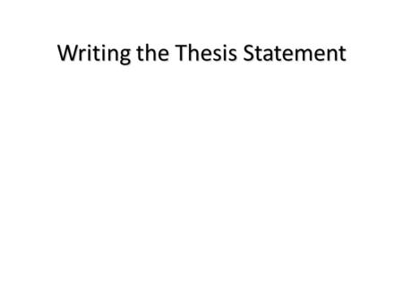 Writing the Thesis Statement What is it? for most student work, it's a one- or two- sentence statement that explicitly outlines the purpose or point.