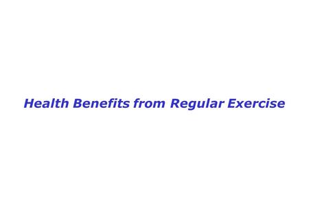 Health Benefits from Regular Exercise. DECLINE IN DEATHS.