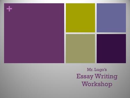 + Mr. Lugo’s Essay Writing Workshop. + Essay Writing Thesis Writing What is a “thesis”? A statement or theory that is put forward as a premise to be maintained.