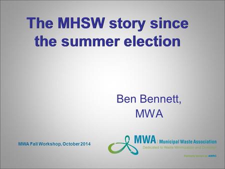 The MHSW story since the summer election Ben Bennett, MWA MWA Fall Workshop, October 2014.