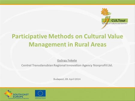 Participative Methods on Cultural Value Management in Rural Areas György Fekete Central Transdanubian Regional Innovation Agency Nonprofit Ltd. Budapest,