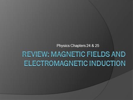 Review: Magnetic Fields and Electromagnetic Induction