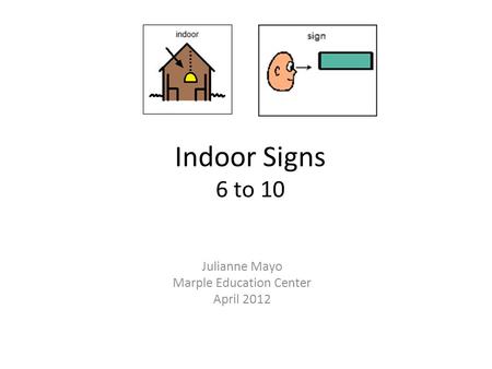 Indoor Signs 6 to 10 Julianne Mayo Marple Education Center April 2012.