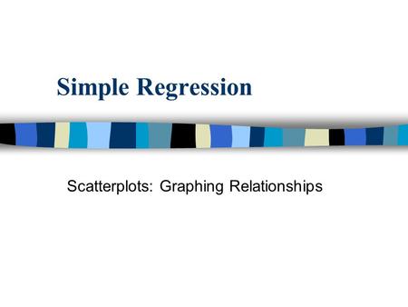 Simple Regression Scatterplots: Graphing Relationships.