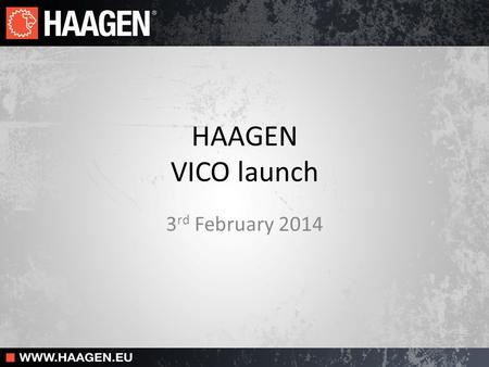 HAAGEN VICO launch 3rd February 2014.