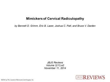 Mimickers of Cervical Radiculopathy by Bennett D. Grimm, Eric B. Laxer, Joshua C. Patt, and Bruce V. Darden JBJS Reviews Volume 2(11):e2 November 11, 2014.