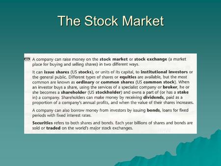 The Stock Market. Key Vocabulary  stock market (or stock exchange) – a place for buying and selling shares.  shares ( Us stocks) – units of capital.
