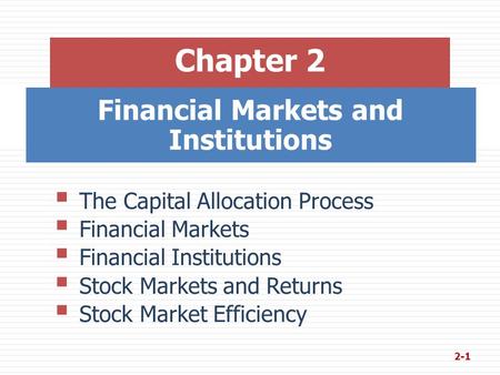 Financial Markets and Institutions  The Capital Allocation Process  Financial Markets  Financial Institutions  Stock Markets and Returns  Stock Market.