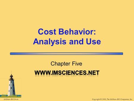 Copyright © 2008, The McGraw-Hill Companies, Inc.McGraw-Hill/Irwin Chapter Five Cost Behavior: Analysis and Use.