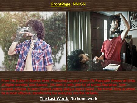 FrontPage: NNIGN The Last Word: No homework From his studio in Buenos Aires, Photoshop wizard Martín De Pasquale creates all kinds of digital wonders and.