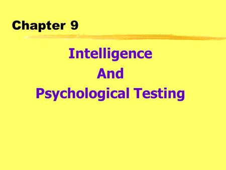 Chapter 9 Intelligence And Psychological Testing.