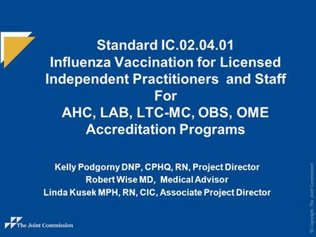 © Copyright, The Joint Commission Standard IC.02.04.01 Influenza Vaccination for Licensed Independent Practitioners and Staff For AHC, LAB, LTC-MC, OBS,