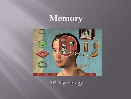 Memory AP Psychology.  Persistence of learning over time via the storage and retrieval of information  Can you remember your first memory? Why do you.