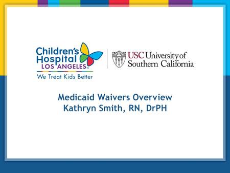 Medicaid Waivers Overview Kathryn Smith, RN, DrPH.