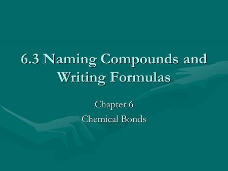 6.3 Naming Compounds and Writing Formulas