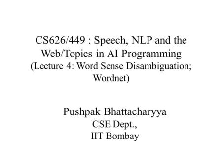 Pushpak Bhattacharyya CSE Dept., IIT Bombay