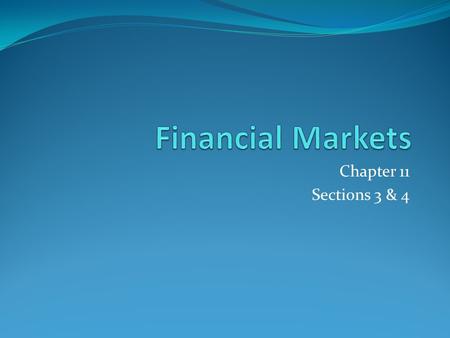 Financial Markets Chapter 11 Sections 3 & 4.