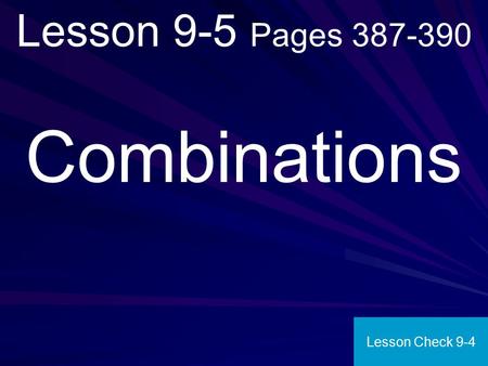 Lesson 9-5 Pages 387-390 Combinations Lesson Check 9-4.