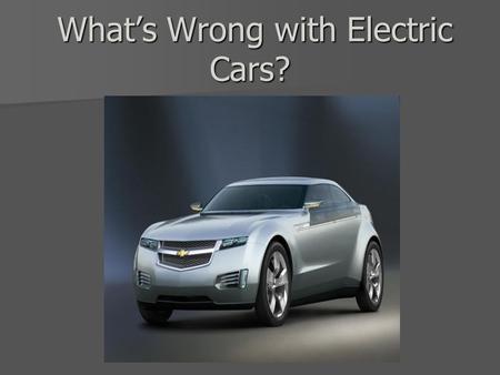 What’s Wrong with Electric Cars? What’s Wrong with Electric Cars?