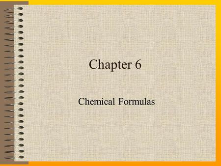 Chapter 6 Chemical Formulas. OBJECTIVES 1. Distinguish between ionic and molecular compounds. 2. Define cation and anion and relate them to metal and.