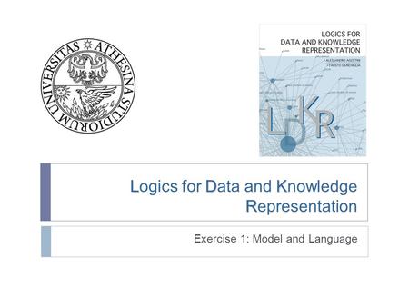 LDK R Logics for Data and Knowledge Representation Exercise 1: Model and Language.