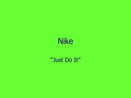 Nike “Just Do It”.