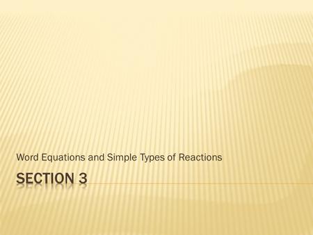 Word Equations and Simple Types of Reactions.  Word equations are always written in the same format:  The left side of the equation lists all reactants.