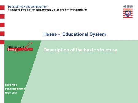 Hessisches Kultusministerium Staatliches Schulamt für den Landkreis Gießen und den Vogelsbergkreis Hesse - Educational System Description of the basic.