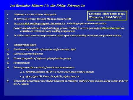2nd Reminder: Midterm 1 is this Friday February 1st Midterm 1 is 15% of your final grade Midterm 1 is 15% of your final grade It covers all lectures through.