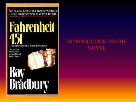 INTRODUCTION TO THE NOVEL. Ray Bradbury’s Fahrenheit 451 is a type of DYSTOPIC novel. That means it is about a future that is bleak, dark and dreary.