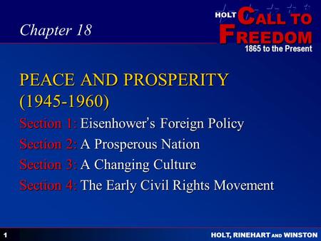 C ALL TO F REEDOM HOLT HOLT, RINEHART AND WINSTON 1865 to the Present 1 PEACE AND PROSPERITY (1945-1960) Section 1: Eisenhower ’ s Foreign Policy Section.
