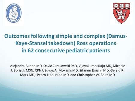 Outcomes following simple and complex (Damus- Kaye-Stansel takedown) Ross operations in 62 consecutive pediatric patients Alejandra Bueno MD, David Zurakowski.