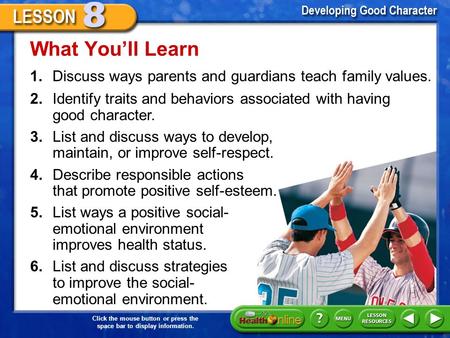 What You’ll Learn 1.	Discuss ways parents and guardians teach family values. 2.	Identify traits and behaviors associated with having good character. 3.	List.