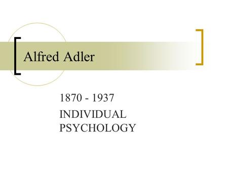 Alfred Adler 1870 - 1937 INDIVIDUAL PSYCHOLOGY. 2 Alfred Adler 1902Joined Freud's discussion group on neurotics 1910Co-founder with Freud Journal of Psychoanalyses.