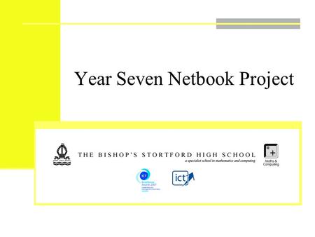Year Seven Netbook Project. Aims of the Project To evaluate the impact on learning and teaching of using portable technologies both within and outside.