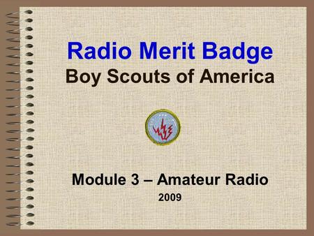 Radio Merit Badge Boy Scouts of America Module 3 – Amateur Radio 2009.