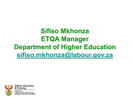 Sifiso Mkhonza ETQA Manager Department of Higher Education