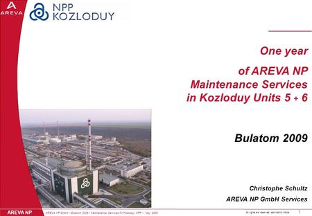 AREVA NP GmbH Bulatom 2009 Maintenance Services for Kozloduy NPP May 2009 1 AREVA NP All rights are reserved, see liability notice. One year of AREVA NP.